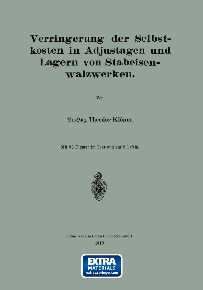 Titlebook: Verringerung der Selbstkosten in Adjustagen und Lagern von Stabeisenwalzwerken; Theodor Klönne Book 1910 Springer-Verlag Berlin Heidelberg Titlebook: Verringerung der Selbstkosten in Adjustagen und Lagern von Stabeisenwalzwerken; Theodor Klönne Book 1910 Springer-Verlag Berlin Heidelberg