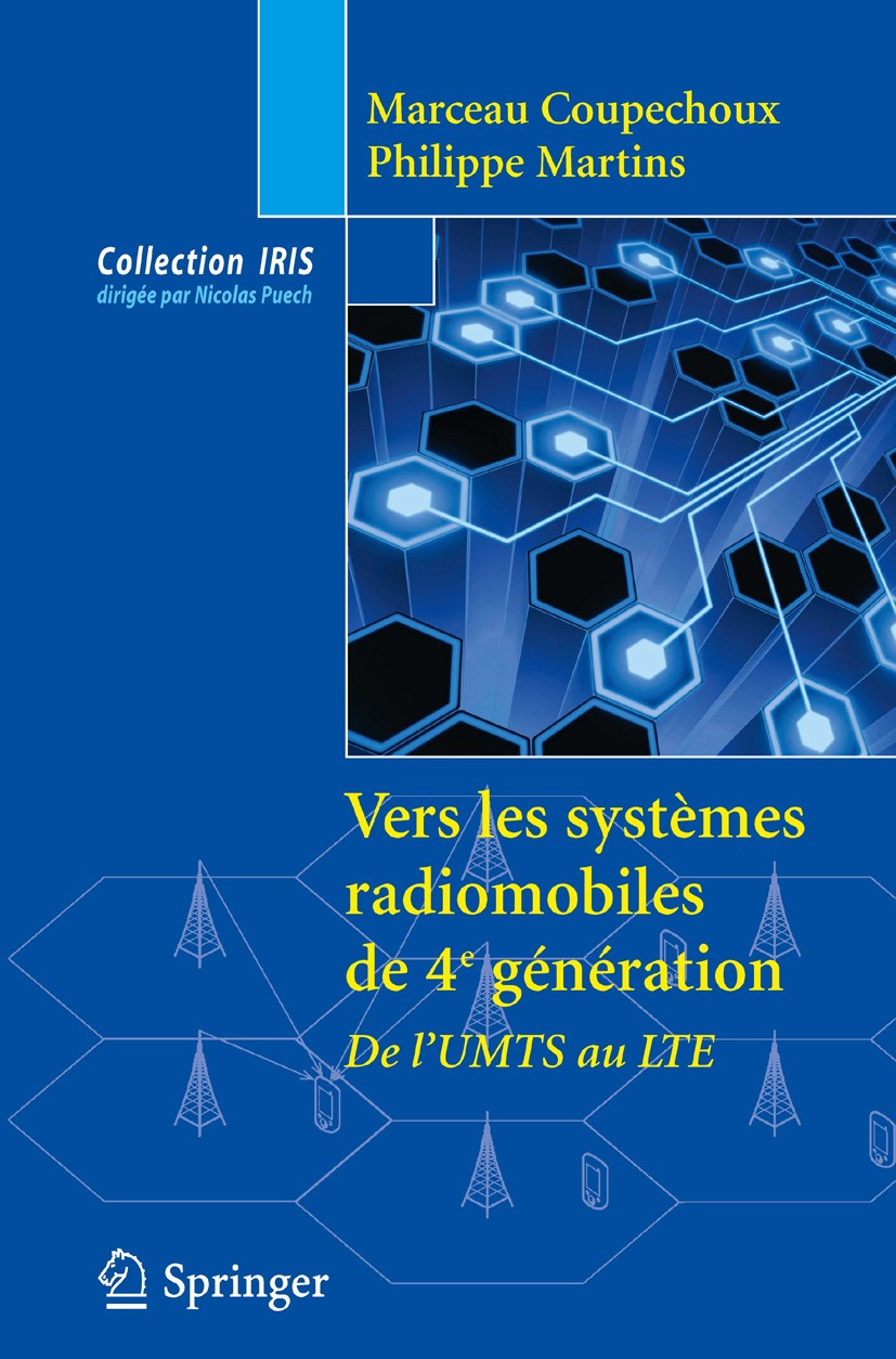 Titlebook: Vers les systèmes radio mobiles de 4e génération; Évolutions technolog Marceau Coupechoux,Philippe Martins Book 2013Latest edition Springer Titlebook: Vers les systèmes radio mobiles de 4e génération; Évolutions technolog Marceau Coupechoux,Philippe Martins Book 2013Latest edition Springer
