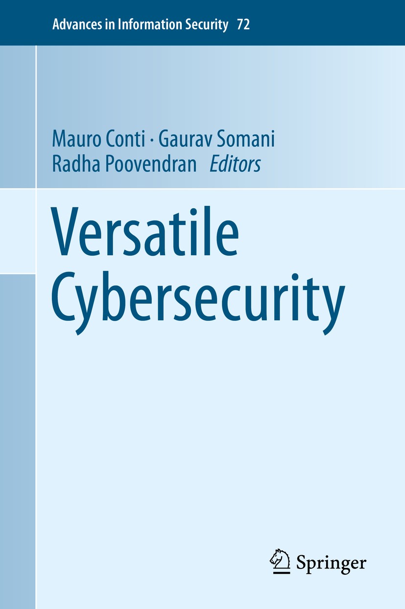 Titlebook: Versatile Cybersecurity; Mauro Conti,Gaurav Somani,Radha Poovendran Book 2018 Springer Nature Switzerland AG 2018 Security.Privacy.Cyber P Titlebook: Versatile Cybersecurity; Mauro Conti,Gaurav Somani,Radha Poovendran Book 2018 Springer Nature Switzerland AG 2018 Security.Privacy.Cyber P