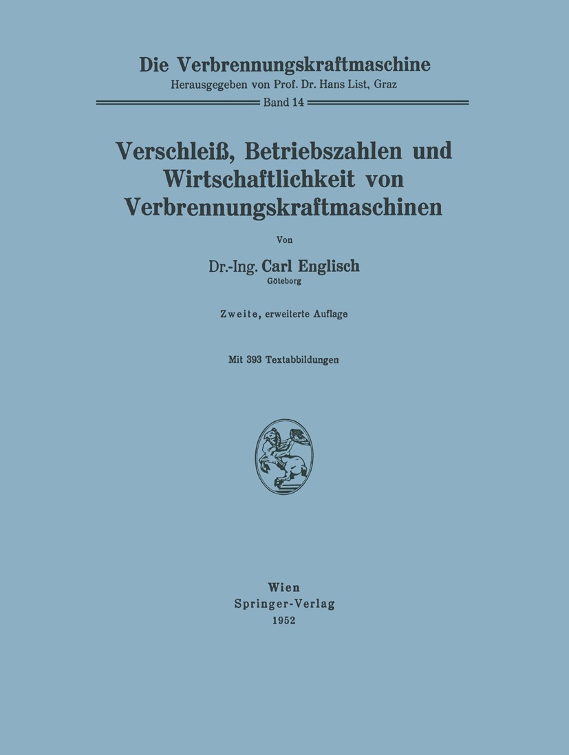 Titlebook: Verschleiß, Betriebszahlen und Wirtschaftlichkeit von Verbrennungskraftmaschinen; Carl Englisch Book 1952Latest edition Springer-Verlag in Titlebook: Verschleiß, Betriebszahlen und Wirtschaftlichkeit von Verbrennungskraftmaschinen; Carl Englisch Book 1952Latest edition Springer-Verlag in