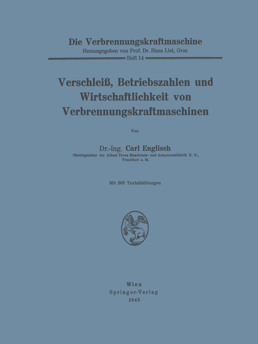 Titlebook: Verschleiß, Betriebszahlen und Wirtschaftlichkeit von Verbrennungskraftmaschinen; Carl Englisch Book 1943 Springer-Verlag Wien 1943 Alumin Titlebook: Verschleiß, Betriebszahlen und Wirtschaftlichkeit von Verbrennungskraftmaschinen; Carl Englisch Book 1943 Springer-Verlag Wien 1943 Alumin