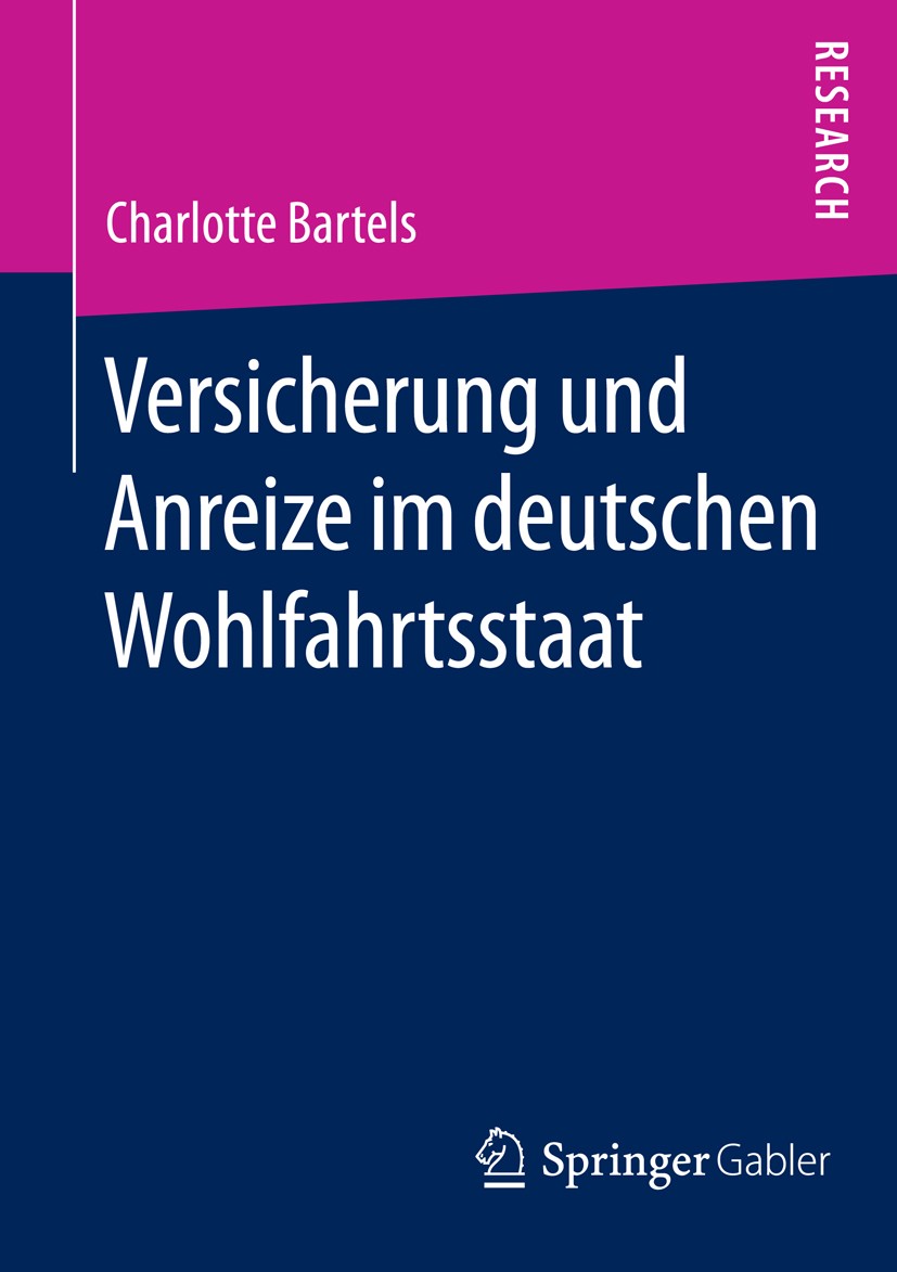Titlebook: Versicherung und Anreize im deutschen Wohlfahrtsstaat; Charlotte Bartels Book 2014 Springer Fachmedien Wiesbaden 2014 Arbeitsanreize.Umver Titlebook: Versicherung und Anreize im deutschen Wohlfahrtsstaat; Charlotte Bartels Book 2014 Springer Fachmedien Wiesbaden 2014 Arbeitsanreize.Umver