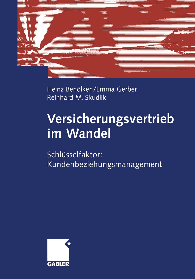 Titlebook: Versicherungsvertrieb im Wandel; Schlüsselfaktor: Kun Heinz Benölken,Emma Gerber,Reinhard M. Skudlik Book 2005 Springer Fachmedien Wiesbade Titlebook: Versicherungsvertrieb im Wandel; Schlüsselfaktor: Kun Heinz Benölken,Emma Gerber,Reinhard M. Skudlik Book 2005 Springer Fachmedien Wiesbade
