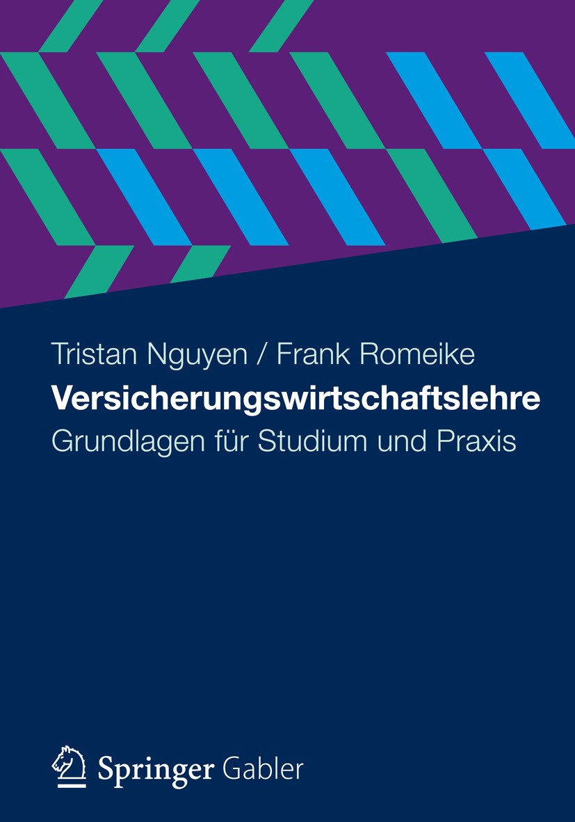 Titlebook: Versicherungswirtschaftslehre; Grundlagen für Studi Tristan Nguyen,Frank Romeike Textbook 2013 Gabler Verlag | Springer Fachmedien Wiesbade Titlebook: Versicherungswirtschaftslehre; Grundlagen für Studi Tristan Nguyen,Frank Romeike Textbook 2013 Gabler Verlag | Springer Fachmedien Wiesbade