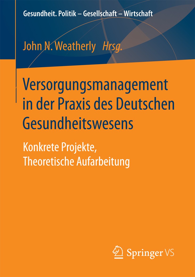Titlebook: Versorgungsmanagement in der Praxis des Deutschen Gesundheitswesens; Konkrete Projekte, T John N. Weatherly Book 2017 Springer Fachmedien W Titlebook: Versorgungsmanagement in der Praxis des Deutschen Gesundheitswesens; Konkrete Projekte, T John N. Weatherly Book 2017 Springer Fachmedien W