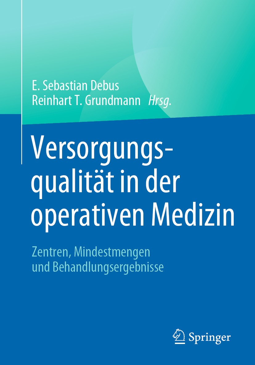 Titlebook: Versorgungsqualität in der operativen Medizin; Zentren, Mindestmeng E. Sebastian Debus,Reinhart T. Grundmann Book 2020 Springer-Verlag GmbH Titlebook: Versorgungsqualität in der operativen Medizin; Zentren, Mindestmeng E. Sebastian Debus,Reinhart T. Grundmann Book 2020 Springer-Verlag GmbH