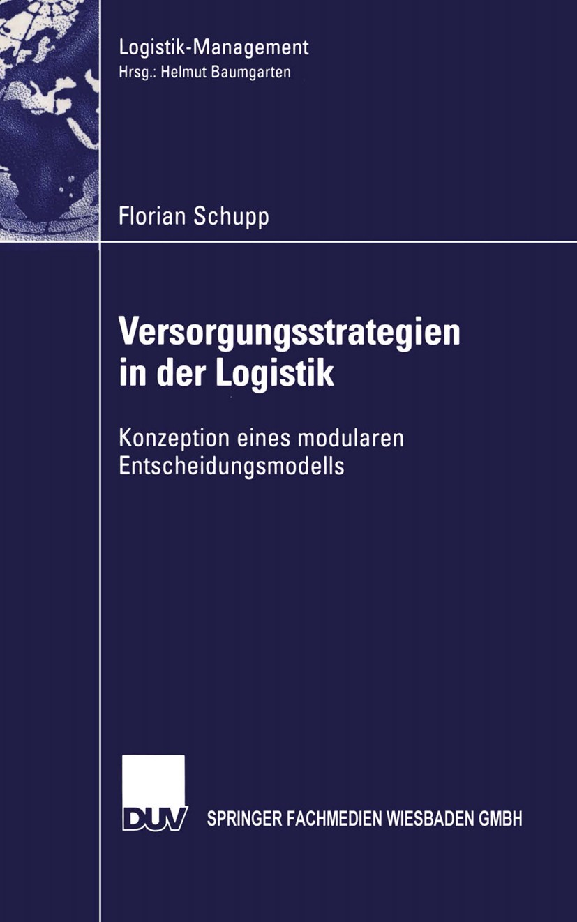 Titlebook: Versorgungsstrategien in der Logistik; Konzeption eines mod Florian Schupp Book 2004 Springer Fachmedien Wiesbaden 2004 Beschaffung.Einkauf Titlebook: Versorgungsstrategien in der Logistik; Konzeption eines mod Florian Schupp Book 2004 Springer Fachmedien Wiesbaden 2004 Beschaffung.Einkauf
