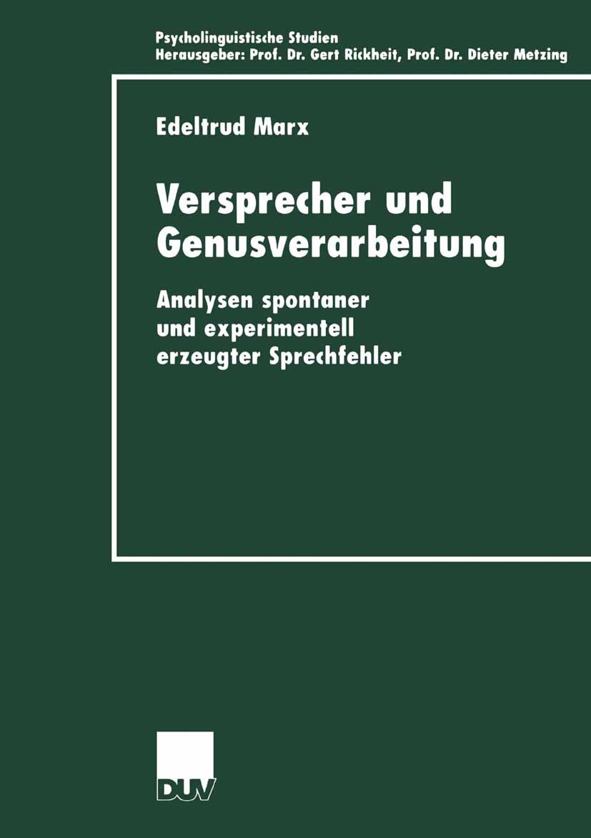 Titlebook: Versprecher und Genusverarbeitung; Analysen spontaner u Edeltrud Marx Book 2000 Deutscher Universitäts-Verlag GmbH, Wiesbaden 2000 Genus.Ge Titlebook: Versprecher und Genusverarbeitung; Analysen spontaner u Edeltrud Marx Book 2000 Deutscher Universitäts-Verlag GmbH, Wiesbaden 2000 Genus.Ge