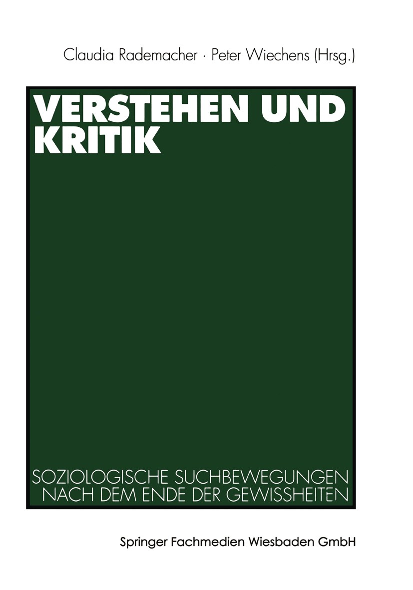 Titlebook: Verstehen und Kritik; Soziologische Suchbe Claudia Rademacher (Dr. phil., Habilitationsstipen Book 2000 Springer Fachmedien Wiesbaden 2000 Titlebook: Verstehen und Kritik; Soziologische Suchbe Claudia Rademacher (Dr. phil., Habilitationsstipen Book 2000 Springer Fachmedien Wiesbaden 2000