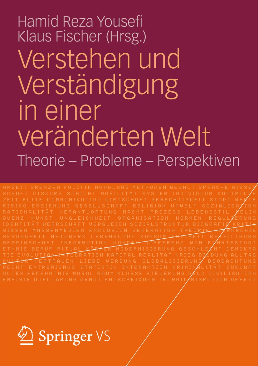 Titlebook: Verstehen und Verständigung in einer veränderten Welt; Theorie - Probleme - Hamid Reza Yousefi,Klaus Fischer Book 2013 Springer Fachmedien Titlebook: Verstehen und Verständigung in einer veränderten Welt; Theorie - Probleme - Hamid Reza Yousefi,Klaus Fischer Book 2013 Springer Fachmedien
