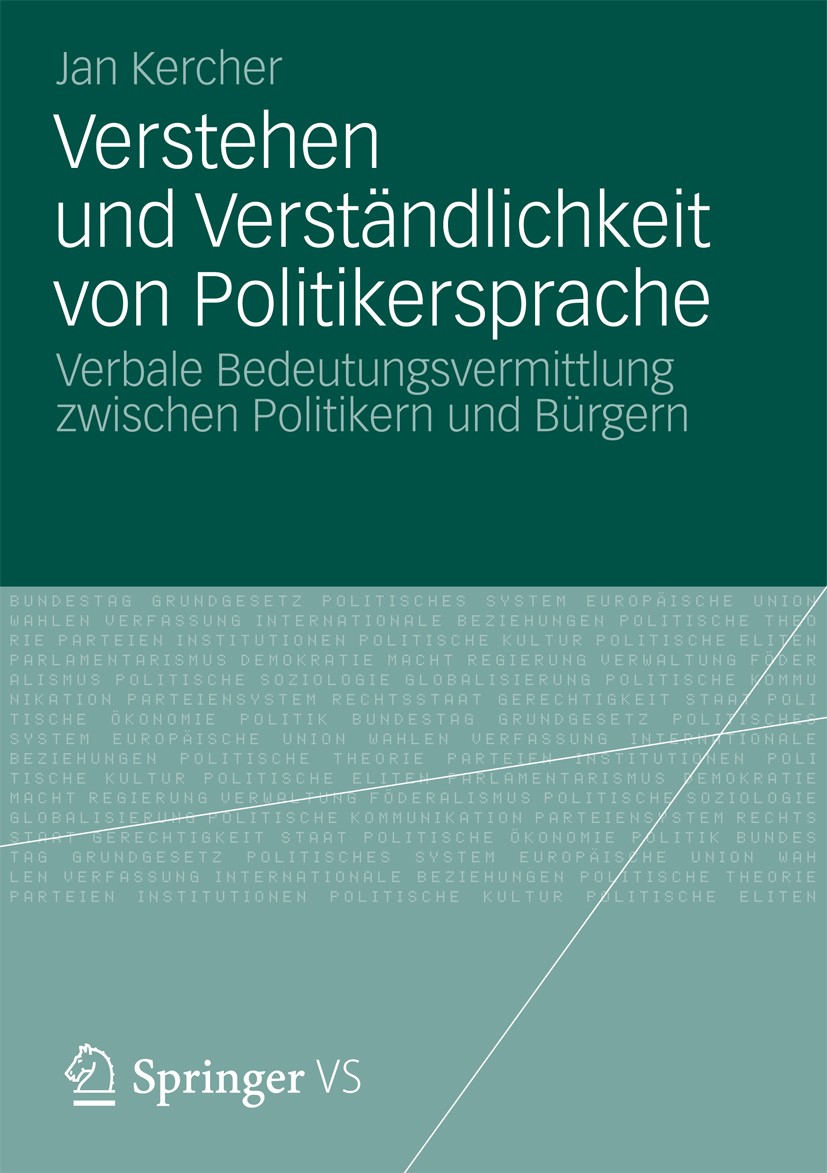 Titlebook: Verstehen und Verständlichkeit von Politikersprache; Verbale Bedeutungsve Jan Kercher Book 2013 Springer Fachmedien Wiesbaden 2013 Titlebook: Verstehen und Verständlichkeit von Politikersprache; Verbale Bedeutungsve Jan Kercher Book 2013 Springer Fachmedien Wiesbaden 2013