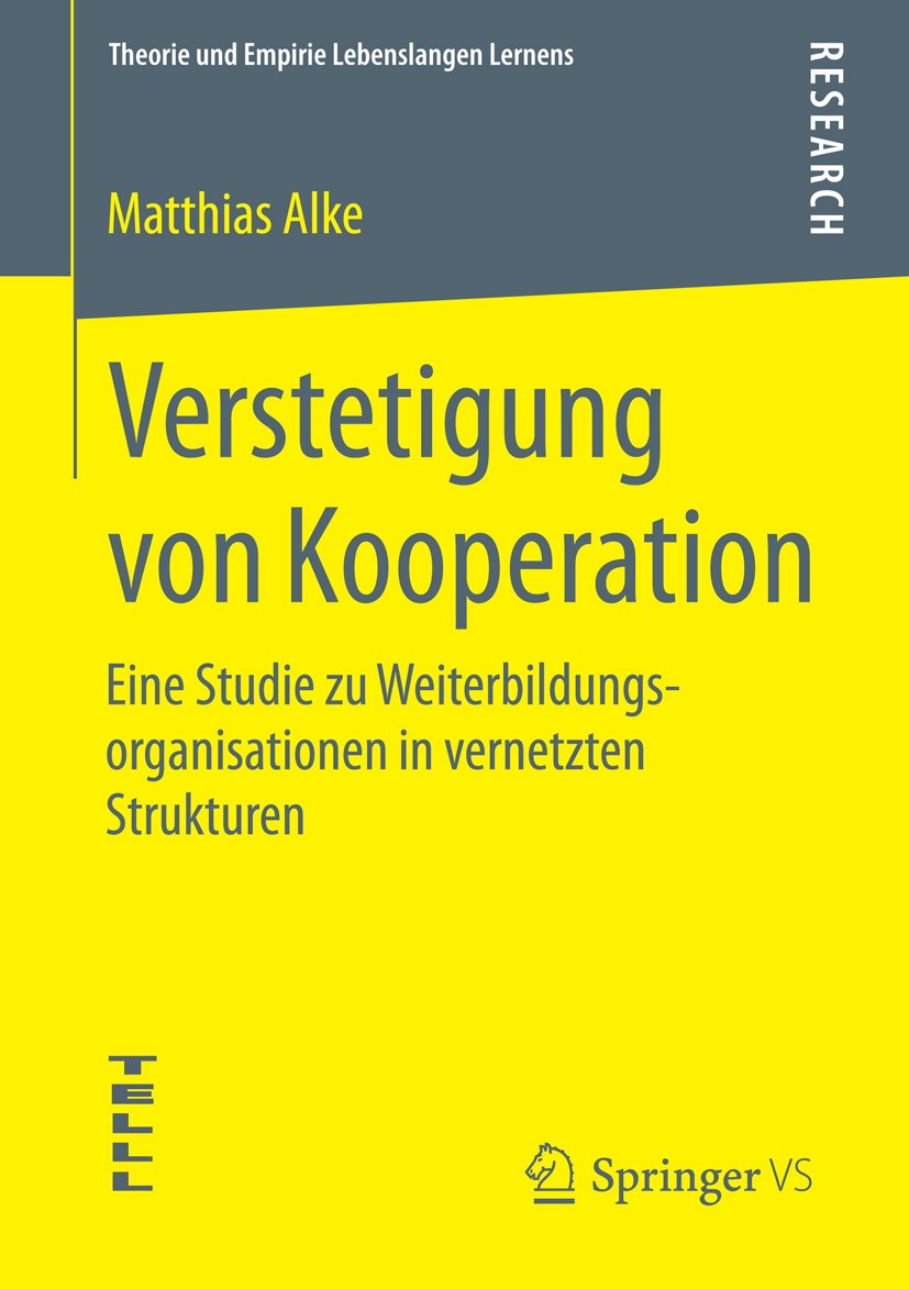 Titlebook: Verstetigung von Kooperation; Eine Studie zu Weite Matthias Alke Book 2015 Springer Fachmedien Wiesbaden 2015 Kooperations- und Netzwerkfor Titlebook: Verstetigung von Kooperation; Eine Studie zu Weite Matthias Alke Book 2015 Springer Fachmedien Wiesbaden 2015 Kooperations- und Netzwerkfor