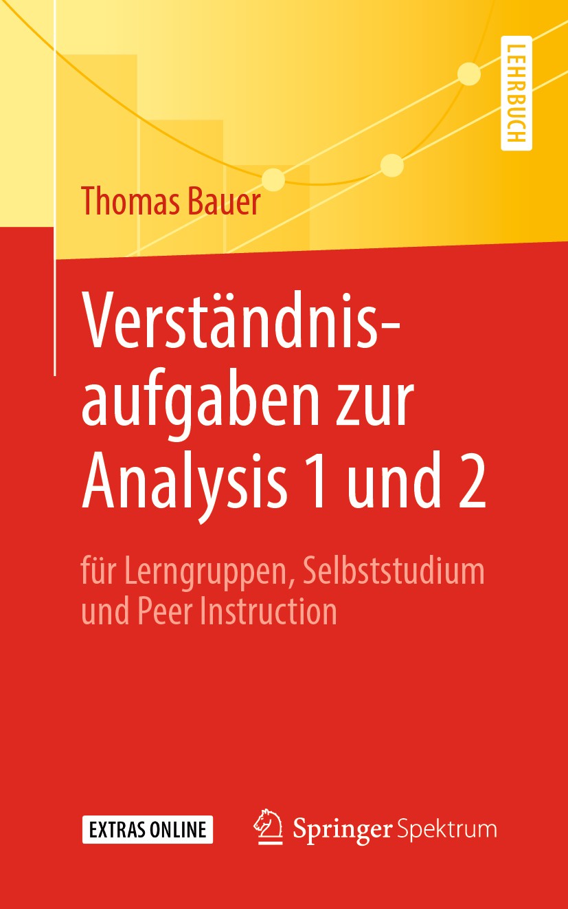 Titlebook: Verständnisaufgaben zur Analysis 1 und 2; für Lerngruppen, Sel Thomas Bauer Textbook 2019 Springer-Verlag GmbH Deutschland, ein Teil von Sp Titlebook: Verständnisaufgaben zur Analysis 1 und 2; für Lerngruppen, Sel Thomas Bauer Textbook 2019 Springer-Verlag GmbH Deutschland, ein Teil von Sp