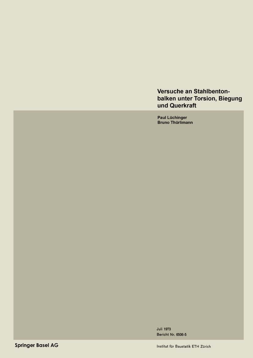 Titlebook: Versuche an Stahlbetonbalken unter Torsion, Biegung und Querkraft; Paul Lüchinger,Bruno Thürlimann Book 1973 Springer Basel AG 1973 Balken Titlebook: Versuche an Stahlbetonbalken unter Torsion, Biegung und Querkraft; Paul Lüchinger,Bruno Thürlimann Book 1973 Springer Basel AG 1973 Balken