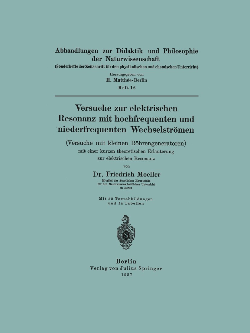 Titlebook: Versuche zur elektrischen Resonanz mit hochfrequenten und niederfrequenten Wechselströmen (Versuche ; Friedrich Moeller Book 1937 Springer Titlebook: Versuche zur elektrischen Resonanz mit hochfrequenten und niederfrequenten Wechselströmen (Versuche ; Friedrich Moeller Book 1937 Springer