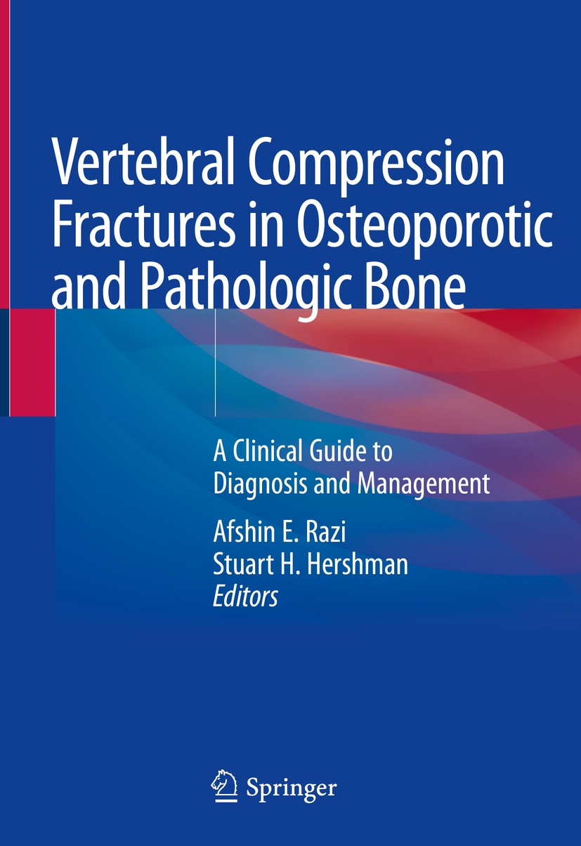 Titlebook: Vertebral Compression Fractures in Osteoporotic and Pathologic Bone; A Clinical Guide to Afshin E. Razi,Stuart H. Hershman Book 2020 Sprin Titlebook: Vertebral Compression Fractures in Osteoporotic and Pathologic Bone; A Clinical Guide to Afshin E. Razi,Stuart H. Hershman Book 2020 Sprin
