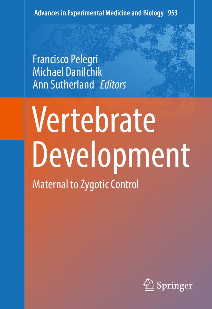 Titlebook: Vertebrate Development; Maternal to Zygotic Francisco Pelegri,Michael Danilchik,Ann Sutherland Book 2017 The Editor(s) (if applicable) and Titlebook: Vertebrate Development; Maternal to Zygotic Francisco Pelegri,Michael Danilchik,Ann Sutherland Book 2017 The Editor(s) (if applicable) and