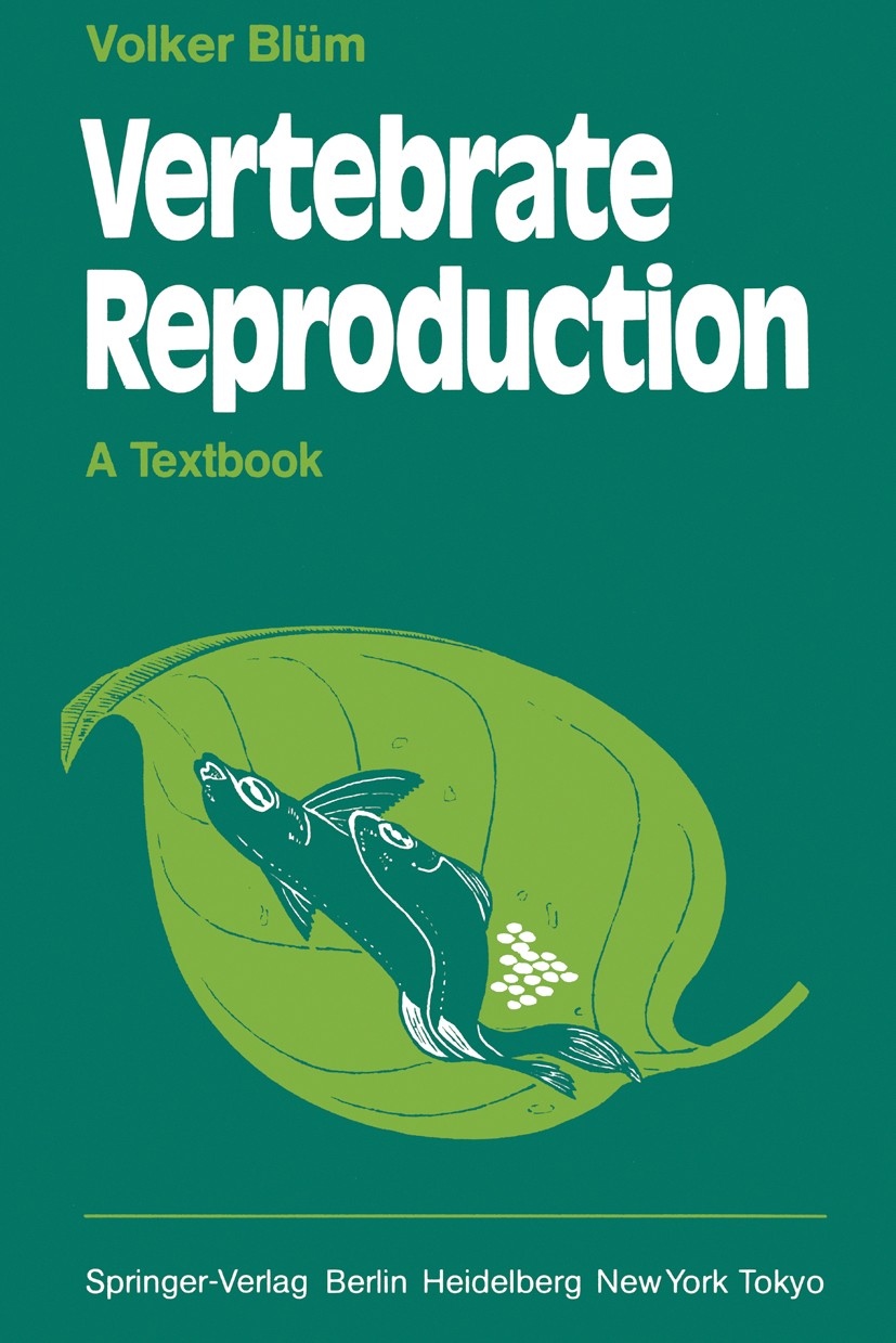 Titlebook: Vertebrate Reproduction; A Textbook Volker Blüm Textbook 1986 Springer-Verlag Berlin Heidelberg 1986 adaptation.amphibians.biology.cell div Titlebook: Vertebrate Reproduction; A Textbook Volker Blüm Textbook 1986 Springer-Verlag Berlin Heidelberg 1986 adaptation.amphibians.biology.cell div