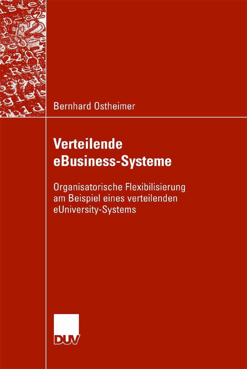 Titlebook: Verteilende eBusiness-Systeme; Organisatorische Fle Bernhard Ostheimer Book 2007 Vieweg+Teubner Verlag | Springer Fachmedien Wiesbaden GmbH Titlebook: Verteilende eBusiness-Systeme; Organisatorische Fle Bernhard Ostheimer Book 2007 Vieweg+Teubner Verlag | Springer Fachmedien Wiesbaden GmbH