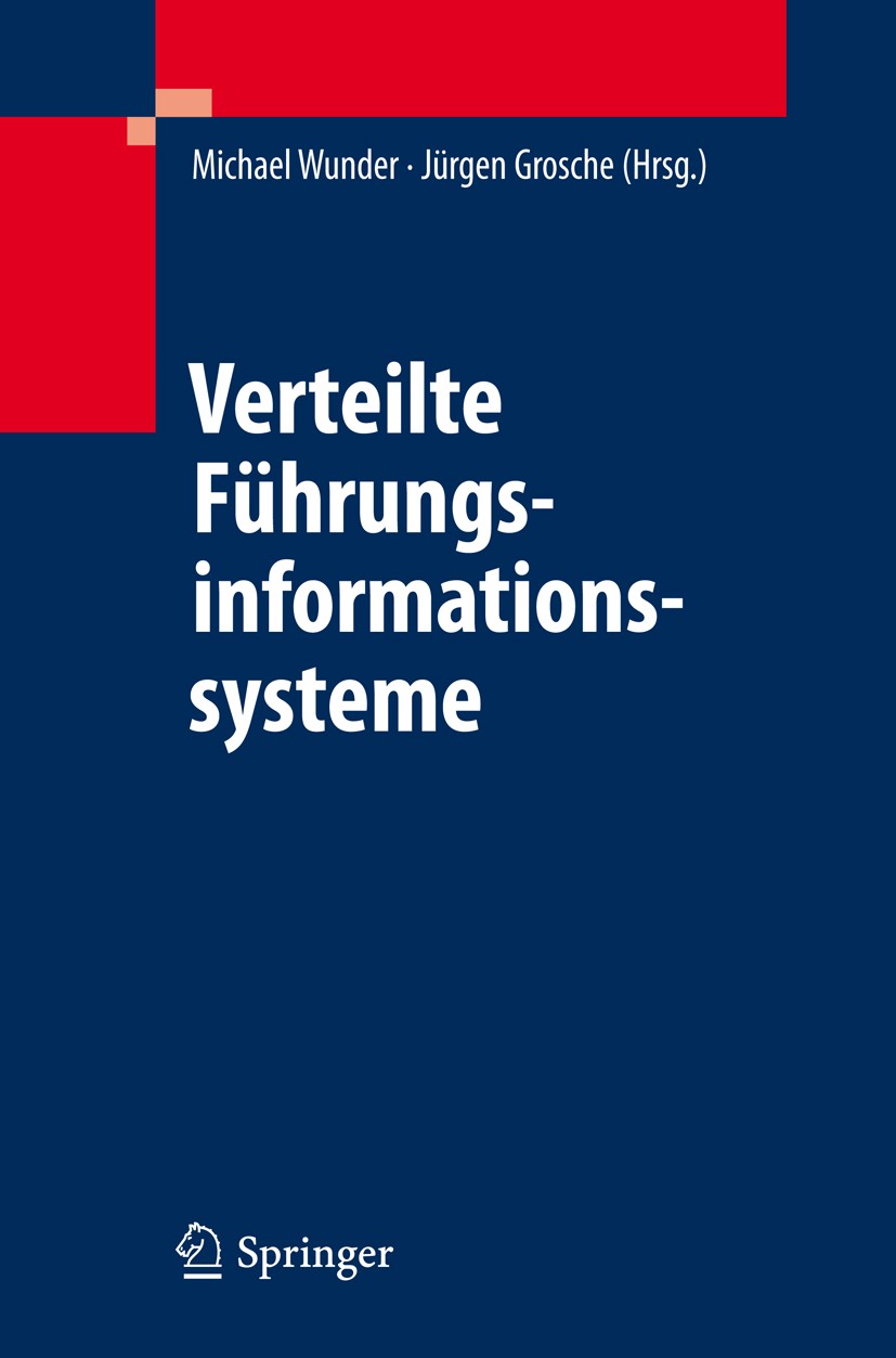 Titlebook: Verteilte Führungsinformationssysteme; Michael Wunder,Jürgen Grosche Book 2009 Springer-Verlag Berlin Heidelberg 2009 Architektur.Entwickl Titlebook: Verteilte Führungsinformationssysteme; Michael Wunder,Jürgen Grosche Book 2009 Springer-Verlag Berlin Heidelberg 2009 Architektur.Entwickl