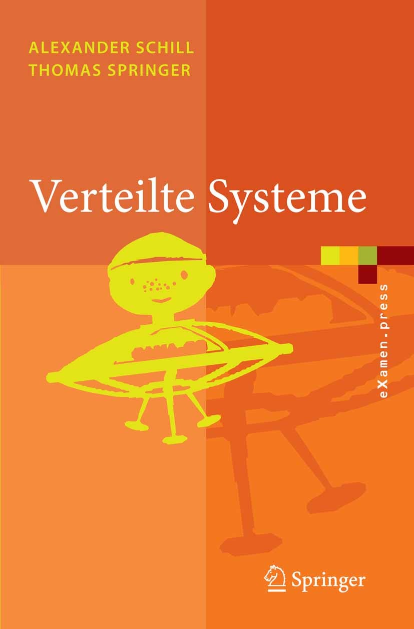 Titlebook: Verteilte Systeme; Grundlagen und Basis Alexander Schill,Thomas Springer Textbook 20071st edition Springer-Verlag Berlin Heidelberg 2007 Ar Titlebook: Verteilte Systeme; Grundlagen und Basis Alexander Schill,Thomas Springer Textbook 20071st edition Springer-Verlag Berlin Heidelberg 2007 Ar