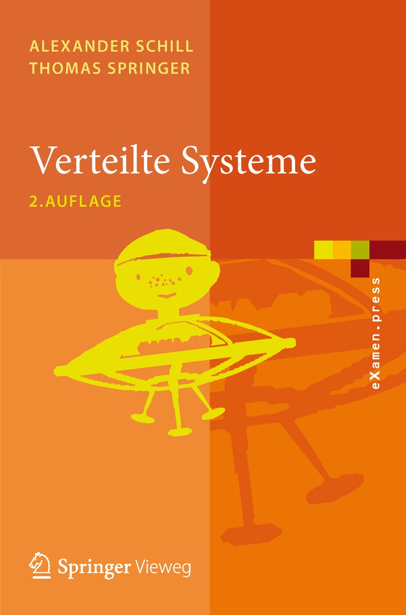 Titlebook: Verteilte Systeme; Grundlagen und Basis Alexander Schill,Thomas Springer Textbook 2012Latest edition Springer-Verlag Berlin Heidelberg 2012 Titlebook: Verteilte Systeme; Grundlagen und Basis Alexander Schill,Thomas Springer Textbook 2012Latest edition Springer-Verlag Berlin Heidelberg 2012