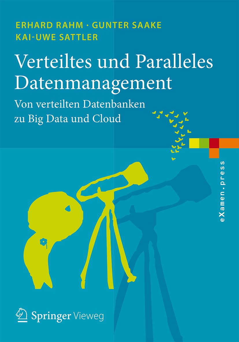 Titlebook: Verteiltes und Paralleles Datenmanagement; Von verteilten Daten Erhard Rahm,Gunter Saake,Kai-Uwe Sattler Textbook 2015 Springer-Verlag Berl Titlebook: Verteiltes und Paralleles Datenmanagement; Von verteilten Daten Erhard Rahm,Gunter Saake,Kai-Uwe Sattler Textbook 2015 Springer-Verlag Berl