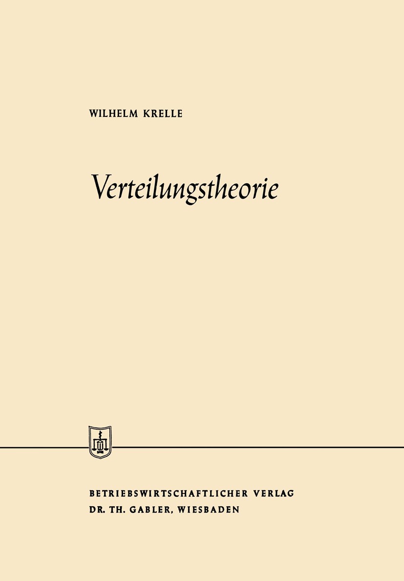 Titlebook: Verteilungstheorie; Wilhelm Krelle Book 1962 Springer Fachmedien Wiesbaden 1962 Adam Smith.Beschäftigung.Einkommen.Einkommensverteilung.Gr Titlebook: Verteilungstheorie; Wilhelm Krelle Book 1962 Springer Fachmedien Wiesbaden 1962 Adam Smith.Beschäftigung.Einkommen.Einkommensverteilung.Gr
