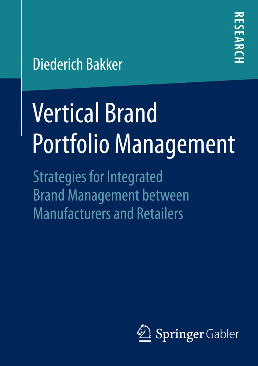 Titlebook: Vertical Brand Portfolio Management; Strategies for Integ Diederich Bakker Book 2015 Springer Fachmedien Wiesbaden 2015 Category Management Titlebook: Vertical Brand Portfolio Management; Strategies for Integ Diederich Bakker Book 2015 Springer Fachmedien Wiesbaden 2015 Category Management