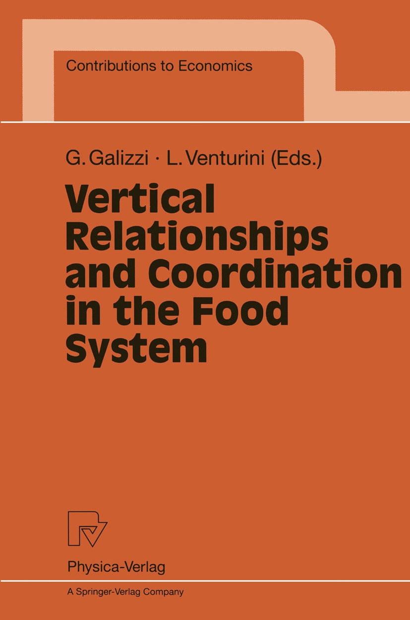 Titlebook: Vertical Relationships and Coordination in the Food System; Giovanni Galizzi,Luciano Venturini Conference proceedings 1999 Springer-Verlag Titlebook: Vertical Relationships and Coordination in the Food System; Giovanni Galizzi,Luciano Venturini Conference proceedings 1999 Springer-Verlag
