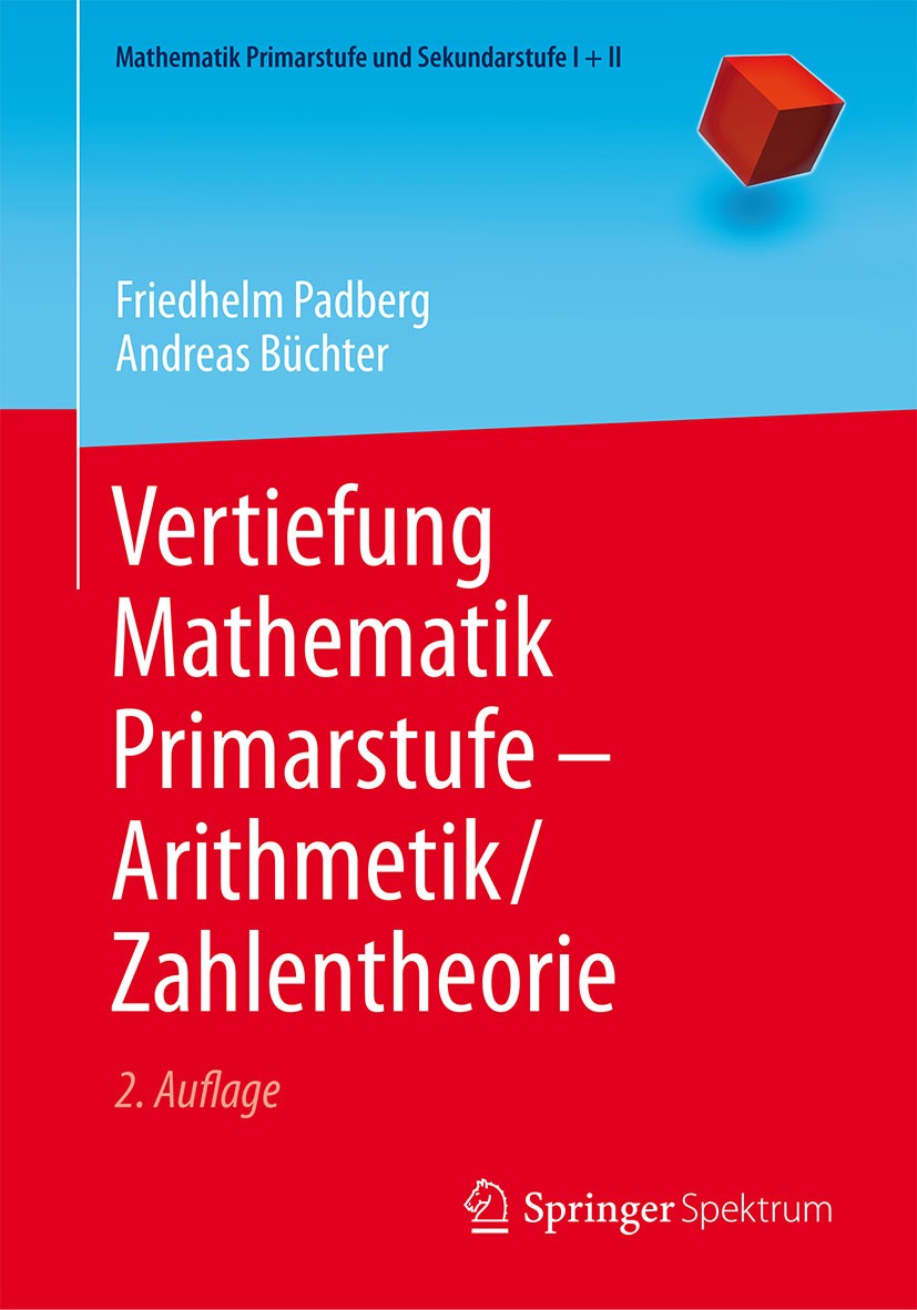 Titlebook: Vertiefung Mathematik Primarstufe — Arithmetik/Zahlentheorie; Friedhelm Padberg,Andreas Büchter Textbook 20152nd edition Springer-Verlag B Titlebook: Vertiefung Mathematik Primarstufe — Arithmetik/Zahlentheorie; Friedhelm Padberg,Andreas Büchter Textbook 20152nd edition Springer-Verlag B