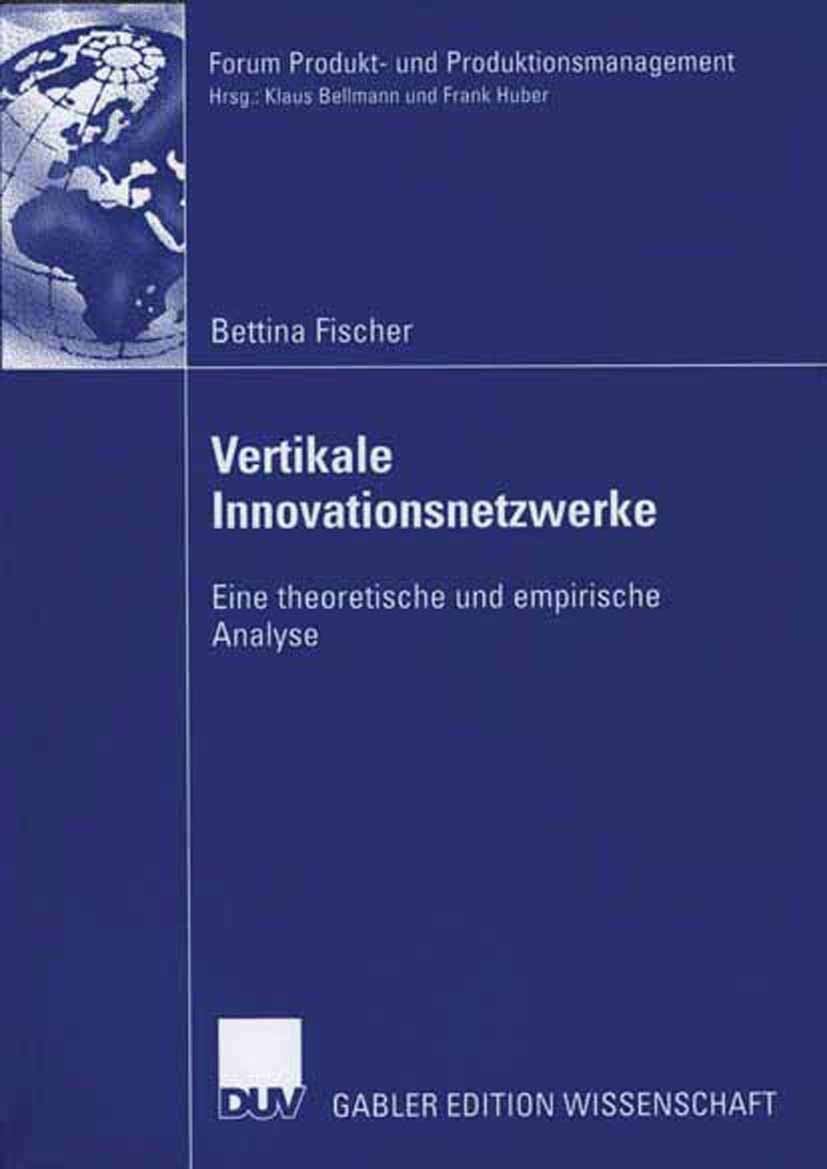 Titlebook: Vertikale Innovationsnetzwerke; Eine theoretische un Bettina Fischer Book 2006 Gabler Verlag | Springer Fachmedien Wiesbaden GmbH, Wiesbade Titlebook: Vertikale Innovationsnetzwerke; Eine theoretische un Bettina Fischer Book 2006 Gabler Verlag | Springer Fachmedien Wiesbaden GmbH, Wiesbade