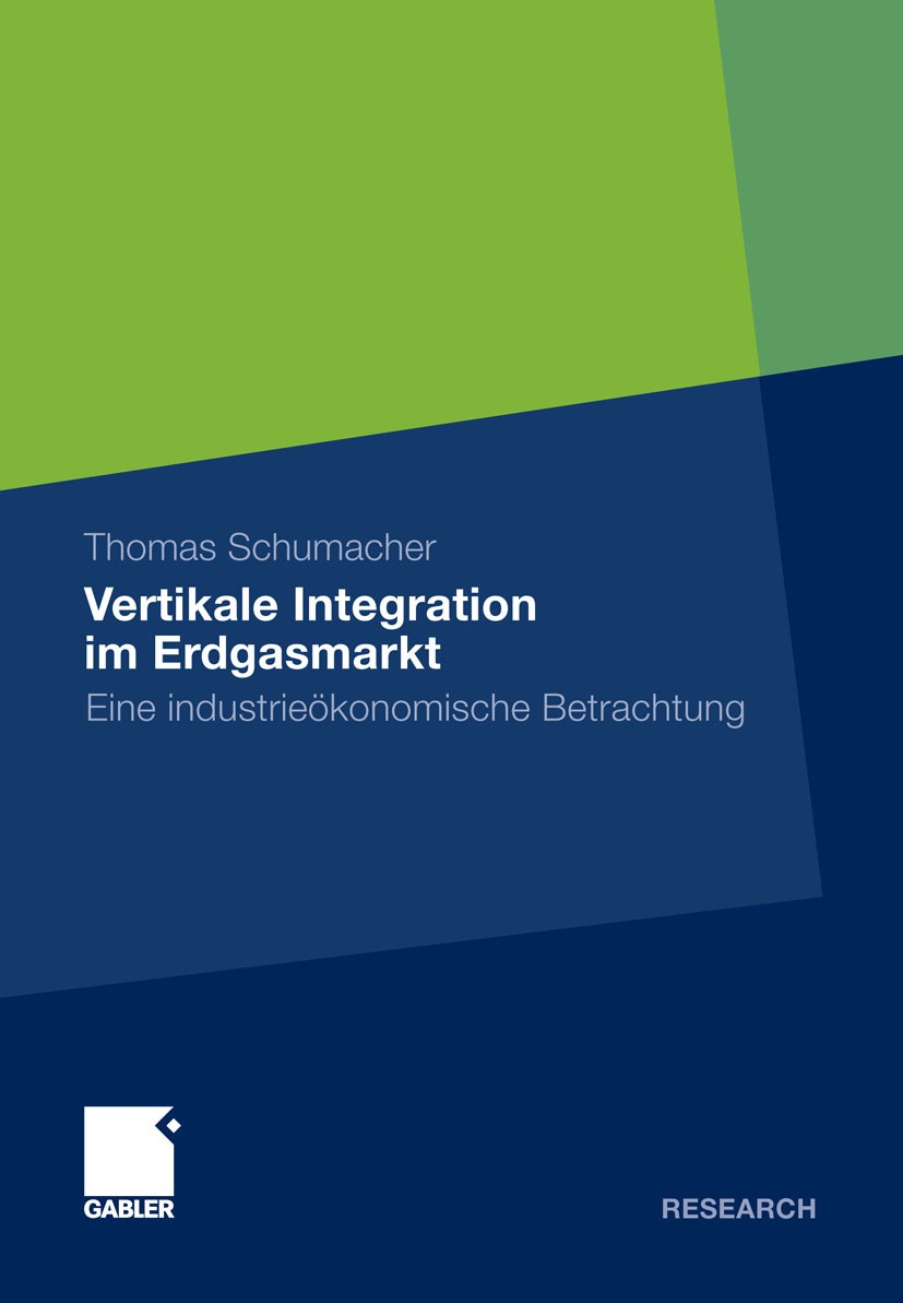 Titlebook: Vertikale Integration im Erdgasmarkt; Eine industrieökonom Thomas Schumacher Book 2011 Gabler Verlag | Springer Fachmedien Wiesbaden GmbH, Titlebook: Vertikale Integration im Erdgasmarkt; Eine industrieökonom Thomas Schumacher Book 2011 Gabler Verlag | Springer Fachmedien Wiesbaden GmbH,