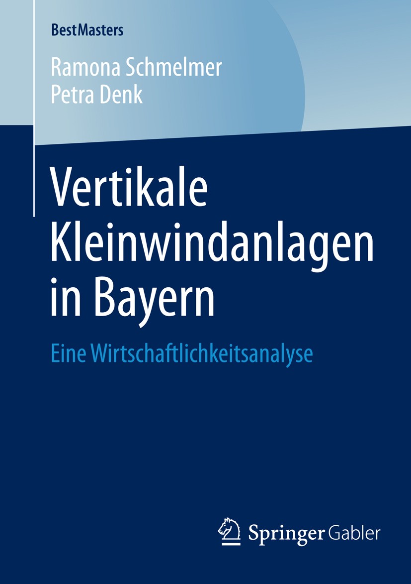 Titlebook: Vertikale Kleinwindanlagen in Bayern; Eine Wirtschaftlichk Ramona Schmelmer,Petra Denk Book 2015 Springer Fachmedien Wiesbaden 2015 Energie Titlebook: Vertikale Kleinwindanlagen in Bayern; Eine Wirtschaftlichk Ramona Schmelmer,Petra Denk Book 2015 Springer Fachmedien Wiesbaden 2015 Energie