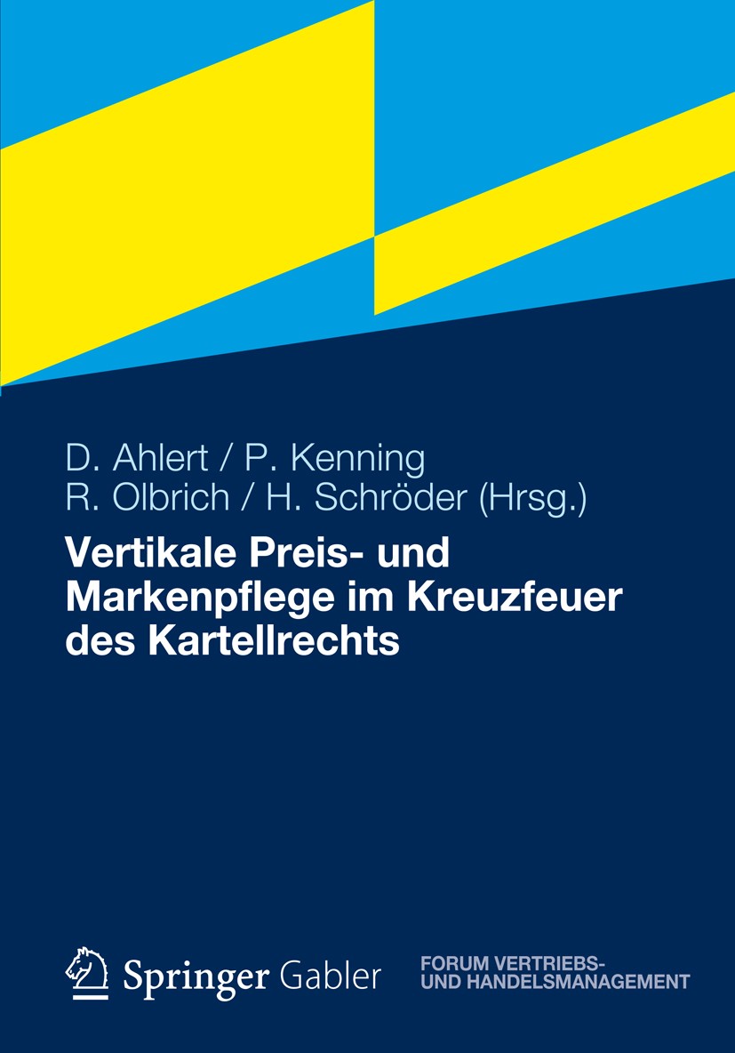 Titlebook: Vertikale Preis- und Markenpflege im Kreuzfeuer des Kartellrechts; Dieter Ahlert,Peter Kenning,Hendrik Schröder Book 2012 Gabler Verlag | Titlebook: Vertikale Preis- und Markenpflege im Kreuzfeuer des Kartellrechts; Dieter Ahlert,Peter Kenning,Hendrik Schröder Book 2012 Gabler Verlag |