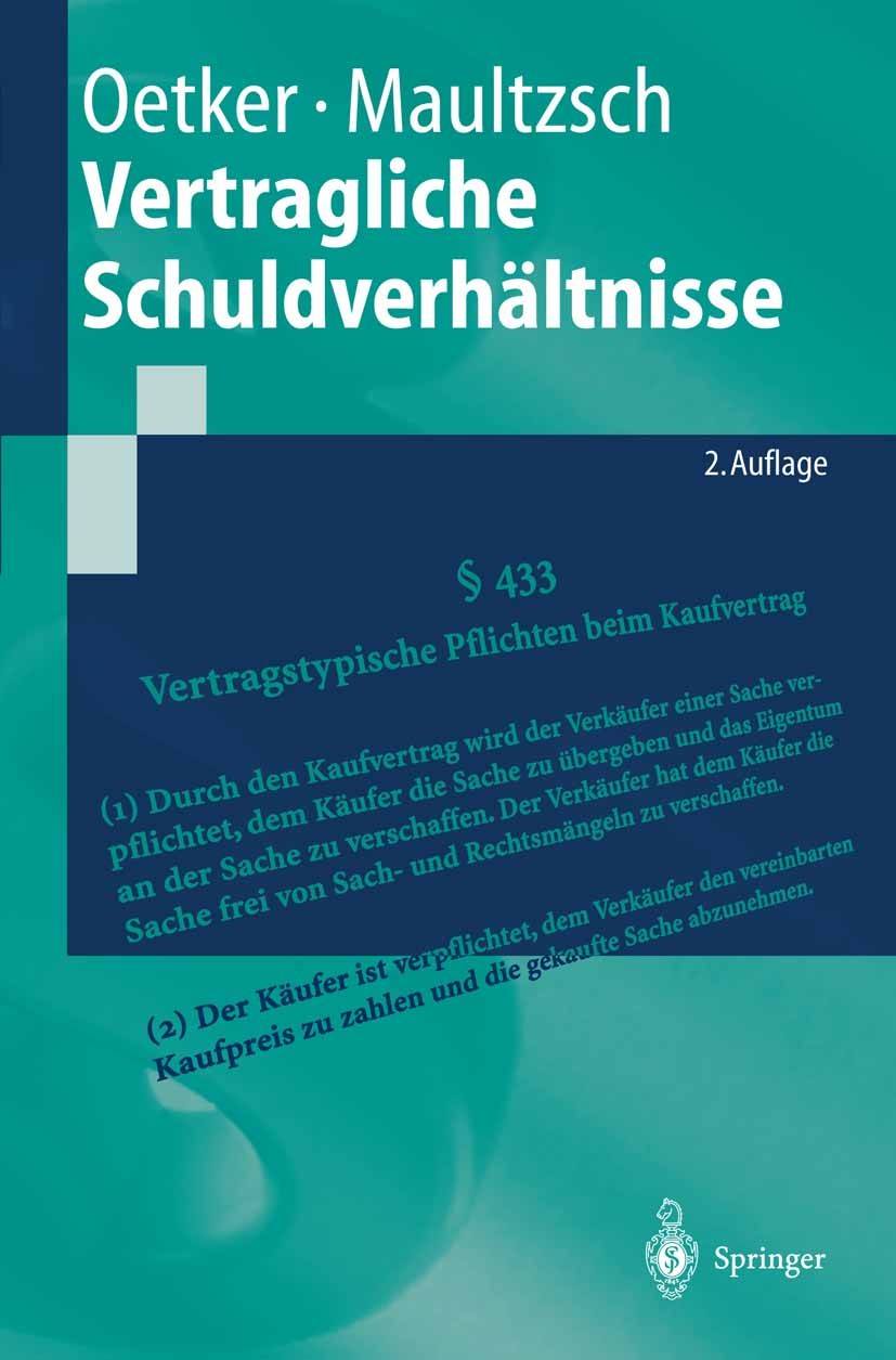 Titlebook: Vertragliche Schuldverhältnisse; Hartmut Oetker,Felix Maultzsch Textbook 20042nd edition Springer-Verlag Berlin Heidelberg 2004 Auftrag.Di Titlebook: Vertragliche Schuldverhältnisse; Hartmut Oetker,Felix Maultzsch Textbook 20042nd edition Springer-Verlag Berlin Heidelberg 2004 Auftrag.Di