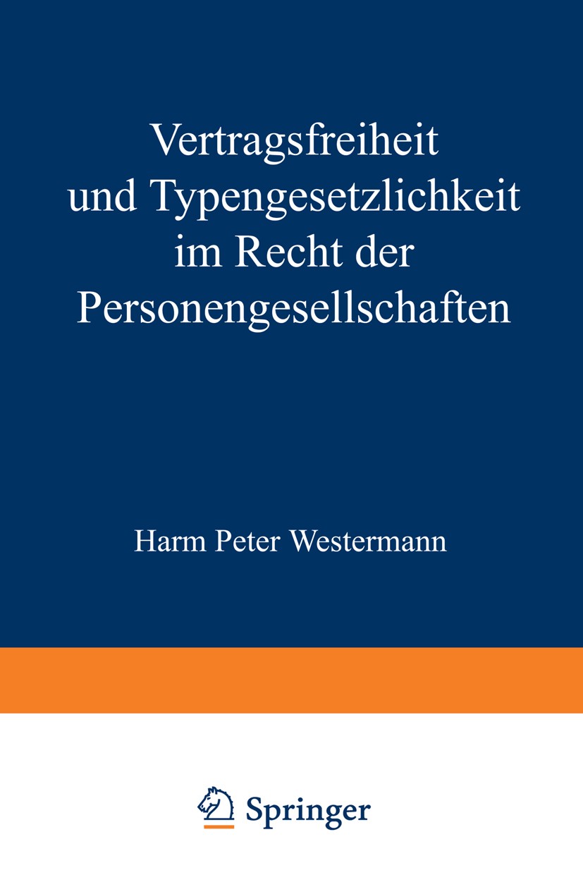 Titlebook: Vertragsfreiheit und Typengesetzlichkeit im Recht der Personengesellschaften; Harm Peter Westermann Book 1970 Springer-Verlag Berlin Heide Titlebook: Vertragsfreiheit und Typengesetzlichkeit im Recht der Personengesellschaften; Harm Peter Westermann Book 1970 Springer-Verlag Berlin Heide