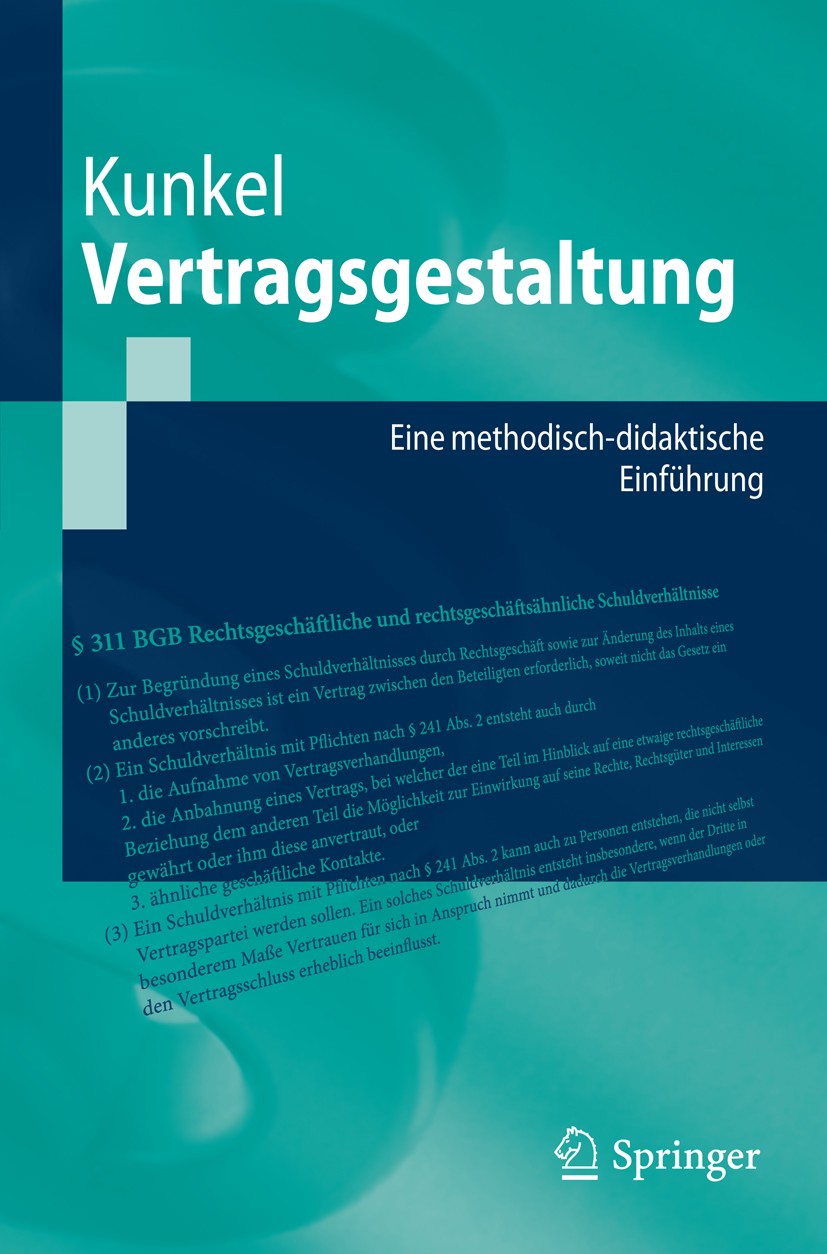 Titlebook: Vertragsgestaltung; Eine methodisch-dida Carsten Kunkel Textbook 2016 Springer-Verlag Berlin Heidelberg 2016 Vertragsaufbau.Vertragsgestalt Titlebook: Vertragsgestaltung; Eine methodisch-dida Carsten Kunkel Textbook 2016 Springer-Verlag Berlin Heidelberg 2016 Vertragsaufbau.Vertragsgestalt