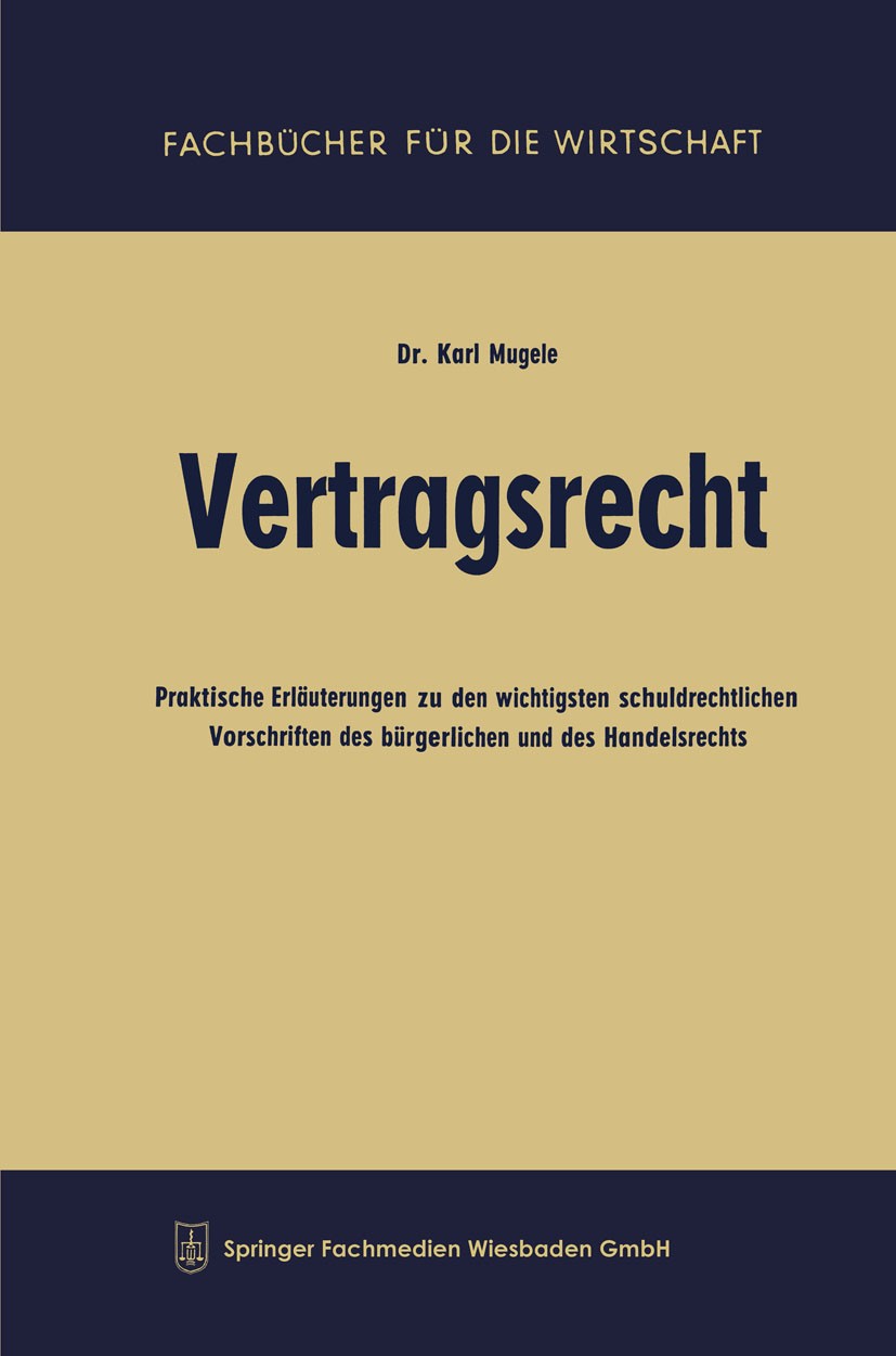 Titlebook: Vertragsrecht; Praktische Erläuteru Karl Mugele Book 1961Latest edition Springer Fachmedien Wiesbaden 1961 Allgemeine Lehren.Einzelne Schul Titlebook: Vertragsrecht; Praktische Erläuteru Karl Mugele Book 1961Latest edition Springer Fachmedien Wiesbaden 1961 Allgemeine Lehren.Einzelne Schul