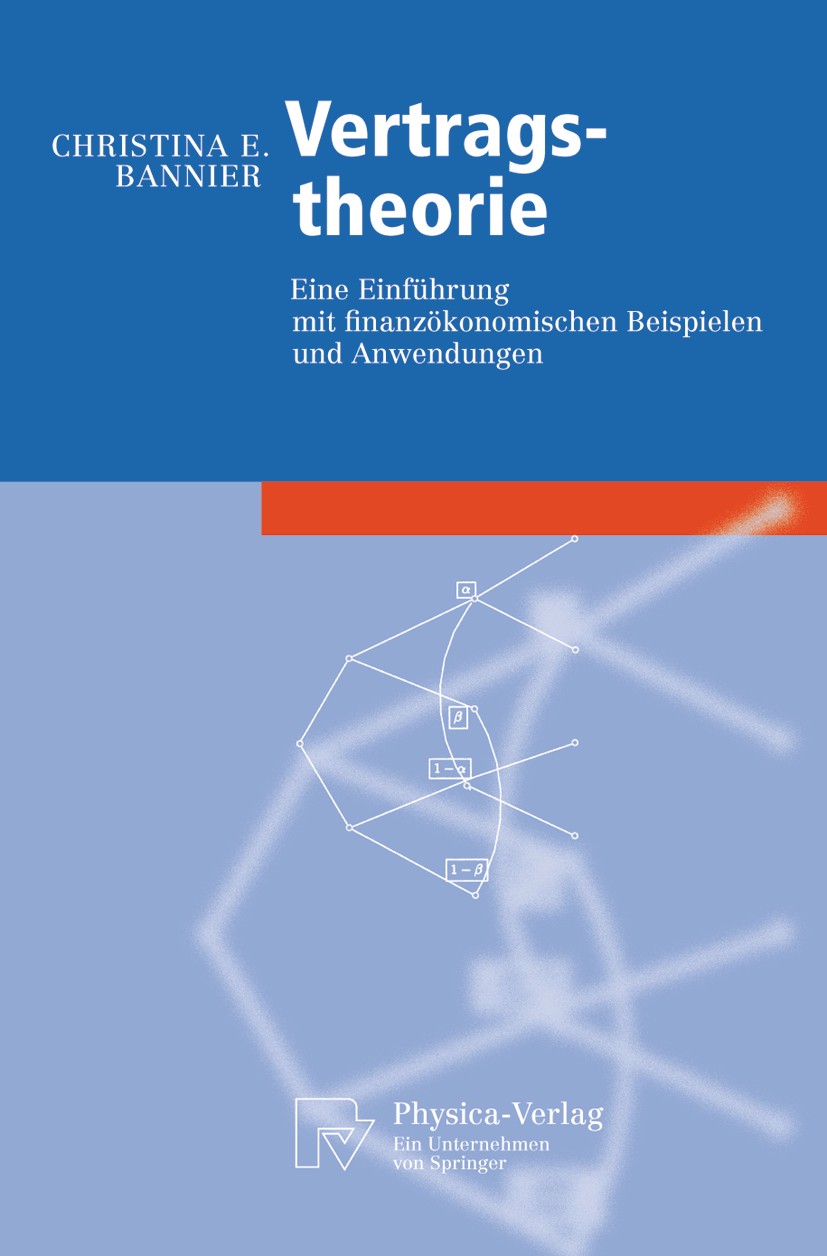 Titlebook: Vertragstheorie; Eine Einführung mit Christina E. Bannier Textbook 2005 Physica-Verlag Heidelberg 2005 Adverse Selection.Auktionen.Finance Titlebook: Vertragstheorie; Eine Einführung mit Christina E. Bannier Textbook 2005 Physica-Verlag Heidelberg 2005 Adverse Selection.Auktionen.Finance