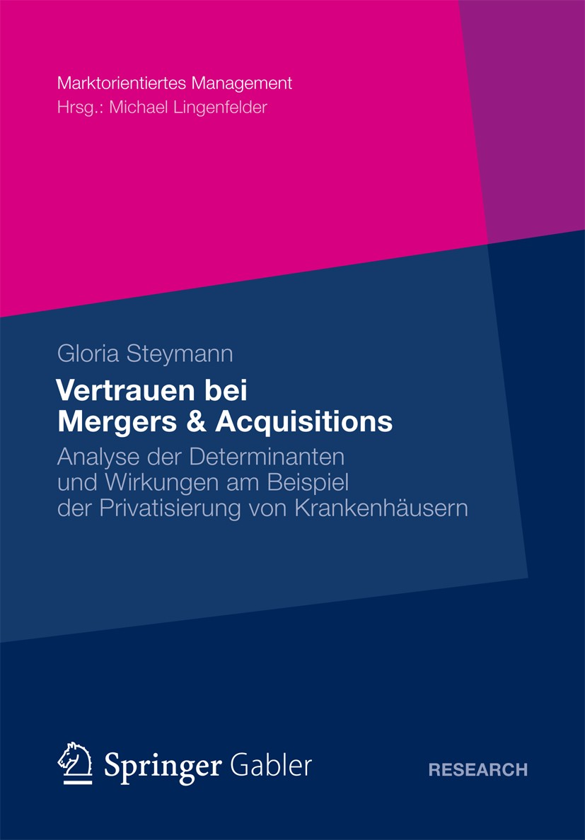 Titlebook: Vertrauen bei Mergers & Acquisitions; Analyse der Determin Gloria Steymann Book 2012 Gabler Verlag | Springer Fachmedien Wiesbaden 2012 Titlebook: Vertrauen bei Mergers & Acquisitions; Analyse der Determin Gloria Steymann Book 2012 Gabler Verlag | Springer Fachmedien Wiesbaden 2012