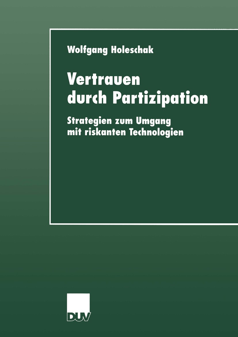 Titlebook: Vertrauen durch Partizipation; Strategien zum Umgan Wolfgang Holeschak Book 2000 Deutscher Universitäts-Verlag GmbH, Wiesbaden 2000 Abwehr. Titlebook: Vertrauen durch Partizipation; Strategien zum Umgan Wolfgang Holeschak Book 2000 Deutscher Universitäts-Verlag GmbH, Wiesbaden 2000 Abwehr.