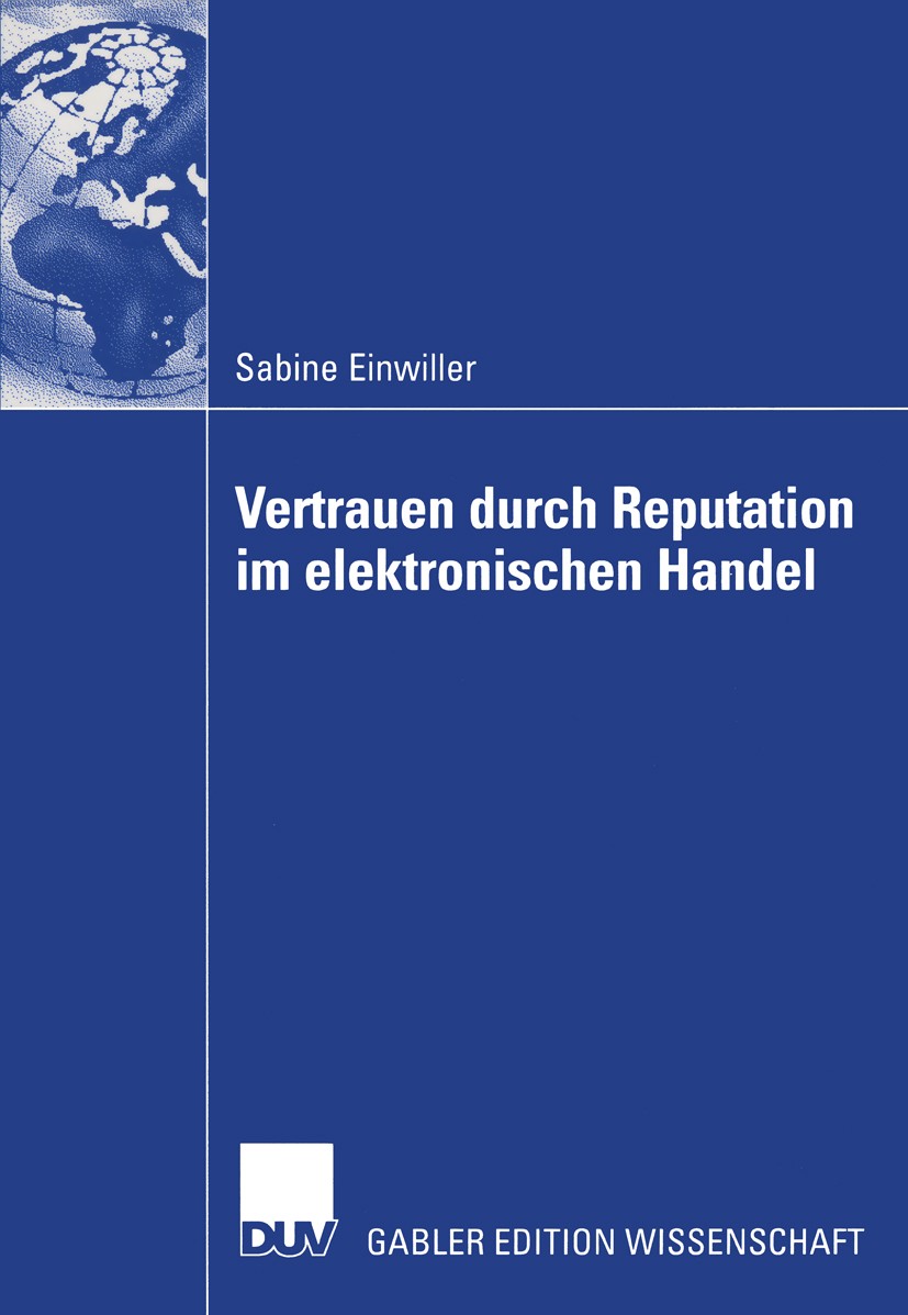 Titlebook: Vertrauen durch Reputation im elektronischen Handel; Sabine Einwiller Book 2003 Deutscher Universitäts-Verlag/GWV Fachverlage GmbH, Wiesba Titlebook: Vertrauen durch Reputation im elektronischen Handel; Sabine Einwiller Book 2003 Deutscher Universitäts-Verlag/GWV Fachverlage GmbH, Wiesba
