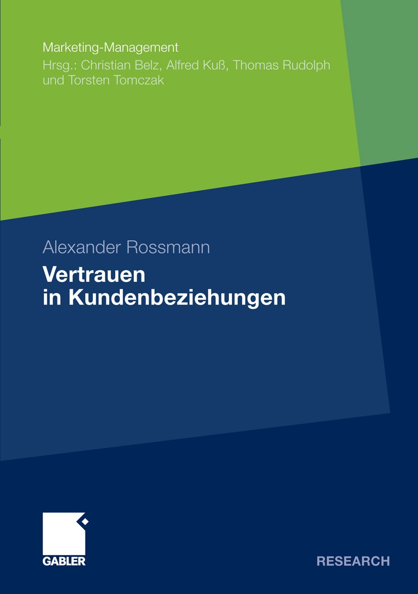 Titlebook: Vertrauen in Kundenbeziehungen; Alexander Rossmann Book 2010 Gabler Verlag | Springer Fachmedien Wiesbaden GmbH, Wiesbaden 2010 Beziehungs Titlebook: Vertrauen in Kundenbeziehungen; Alexander Rossmann Book 2010 Gabler Verlag | Springer Fachmedien Wiesbaden GmbH, Wiesbaden 2010 Beziehungs
