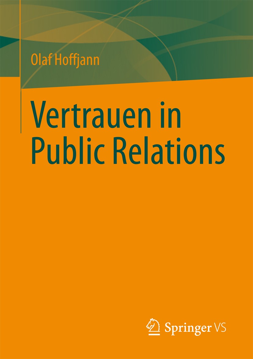 Titlebook: Vertrauen in Public Relations; Olaf Hoffjann Book 2012 VS Verlag für Sozialwissenschaften | Springer Fachmedien Wiesbaden 2012 CSR.Greenwa Titlebook: Vertrauen in Public Relations; Olaf Hoffjann Book 2012 VS Verlag für Sozialwissenschaften | Springer Fachmedien Wiesbaden 2012 CSR.Greenwa