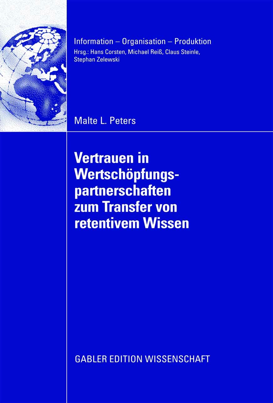 Titlebook: Vertrauen in Wertschöpfungspartnerschaften zum Transfer von retentivem Wissen; Eine Analyse auf Bas Malte L. Peters Book 2008 Gabler Verlag Titlebook: Vertrauen in Wertschöpfungspartnerschaften zum Transfer von retentivem Wissen; Eine Analyse auf Bas Malte L. Peters Book 2008 Gabler Verlag