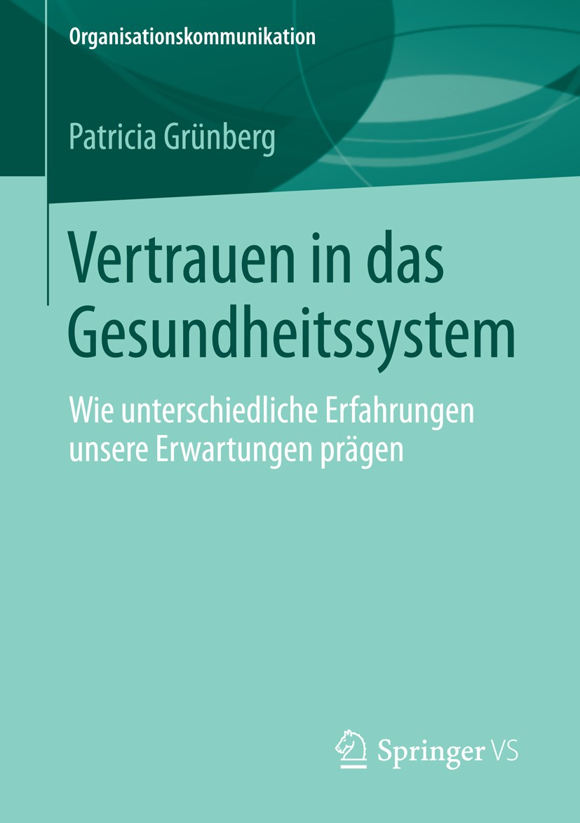 Titlebook: Vertrauen in das Gesundheitssystem; Wie unterschiedliche Patricia Grünberg Book 2014 Springer Fachmedien Wiesbaden 2014 Gesundheitssystem.V Titlebook: Vertrauen in das Gesundheitssystem; Wie unterschiedliche Patricia Grünberg Book 2014 Springer Fachmedien Wiesbaden 2014 Gesundheitssystem.V