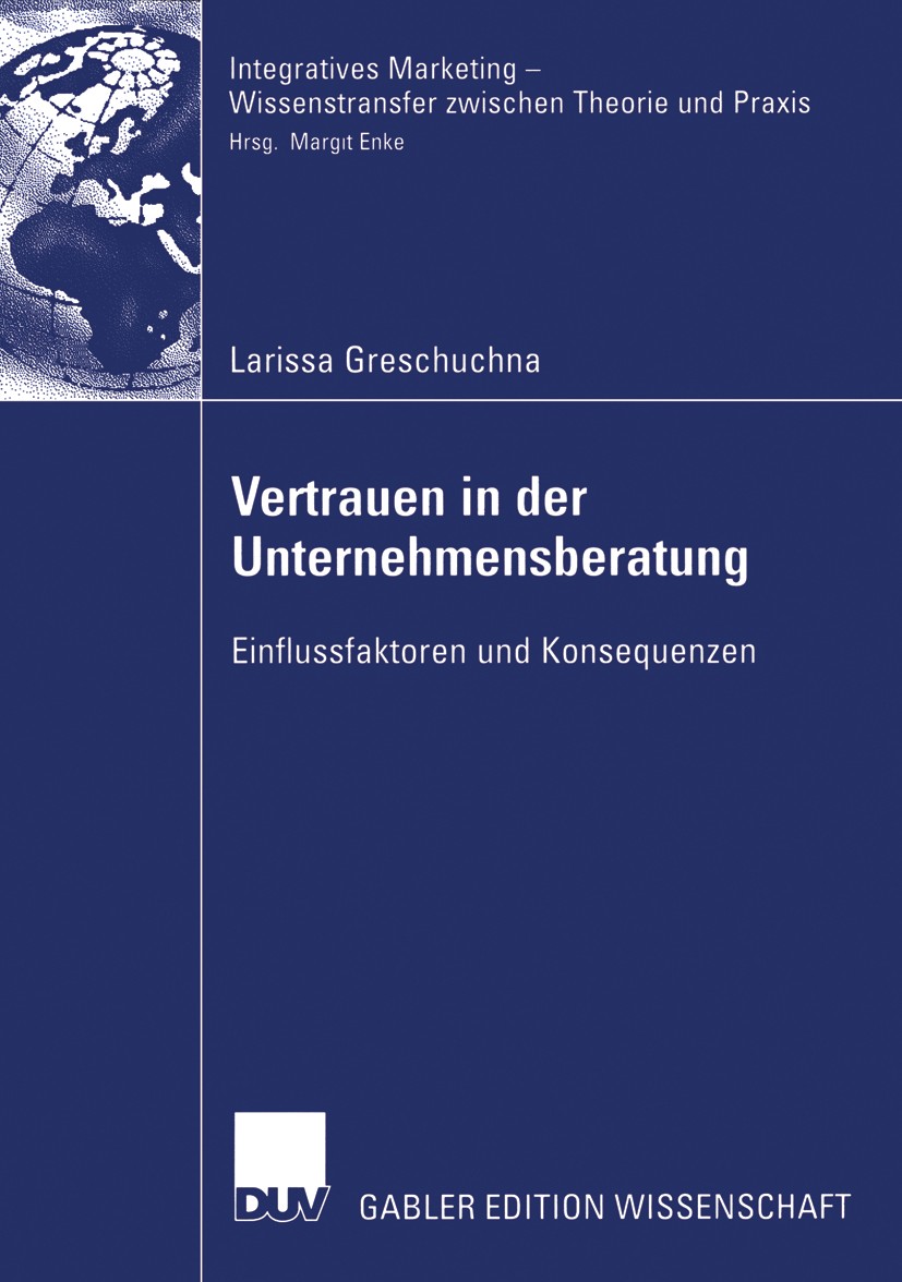 Titlebook: Vertrauen in der Unternehmensberatung; Einflussfaktoren und Larissa Greschuchna Book 2006 Gabler Verlag | Springer Fachmedien Wiesbaden Gmb Titlebook: Vertrauen in der Unternehmensberatung; Einflussfaktoren und Larissa Greschuchna Book 2006 Gabler Verlag | Springer Fachmedien Wiesbaden Gmb