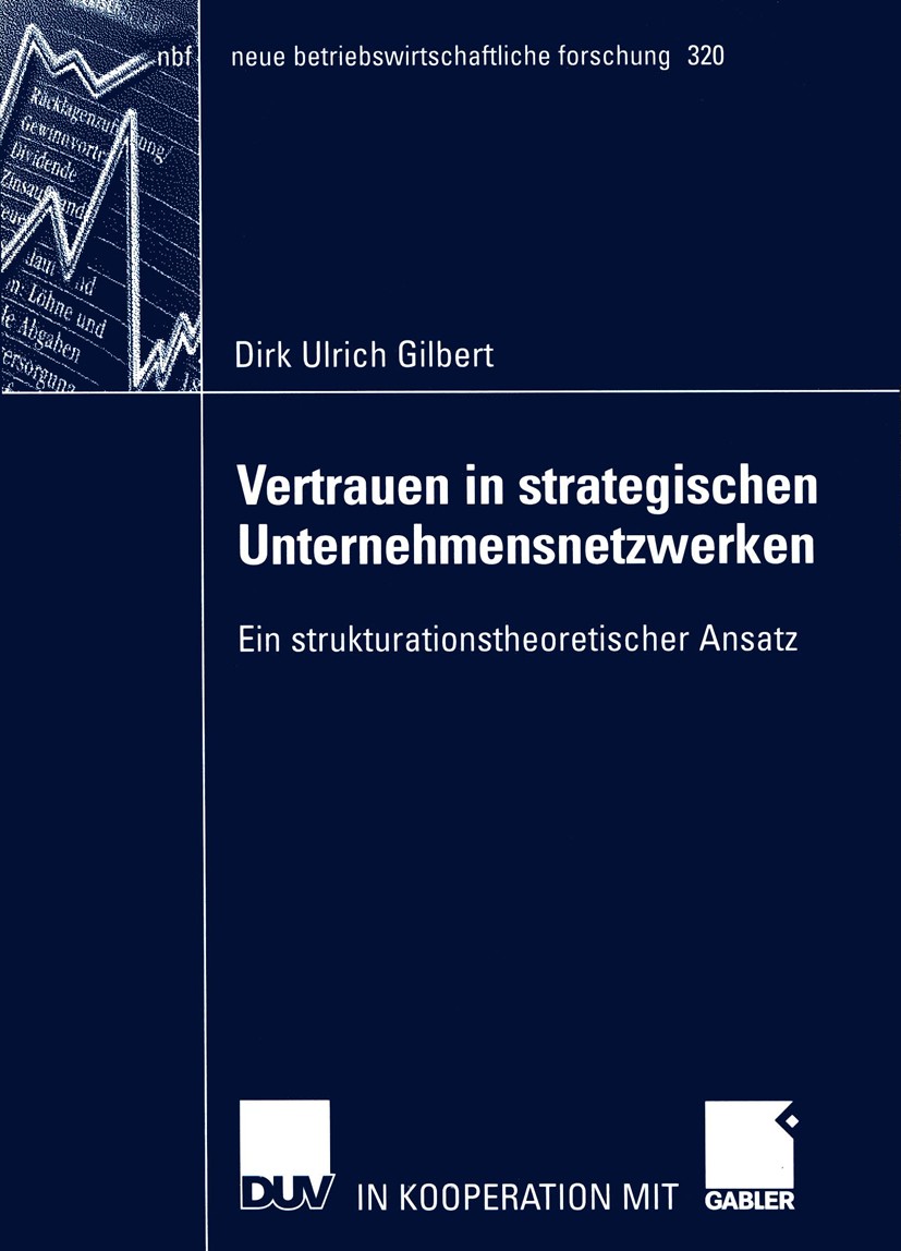 Titlebook: Vertrauen in strategischen Unternehmensnetzwerken; Ein strukturationsth Dirk Ulrich Gilbert Book 2003 Deutscher Universitäts-Verlag/GWV Fac Titlebook: Vertrauen in strategischen Unternehmensnetzwerken; Ein strukturationsth Dirk Ulrich Gilbert Book 2003 Deutscher Universitäts-Verlag/GWV Fac