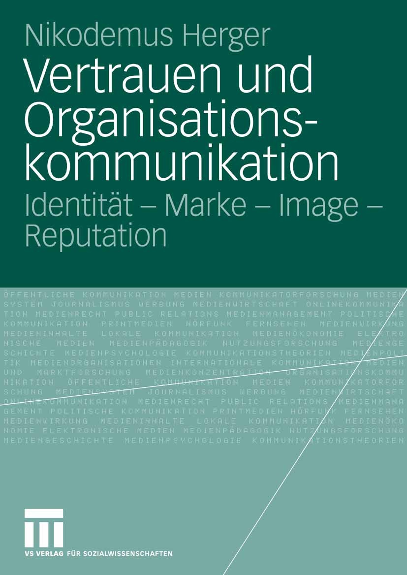 Titlebook: Vertrauen und Organisationskommunikation; Identität - Marke - Nikodemus Herger Book 2006 VS Verlag für Sozialwissenschaften | Springer Fac Titlebook: Vertrauen und Organisationskommunikation; Identität - Marke - Nikodemus Herger Book 2006 VS Verlag für Sozialwissenschaften | Springer Fac